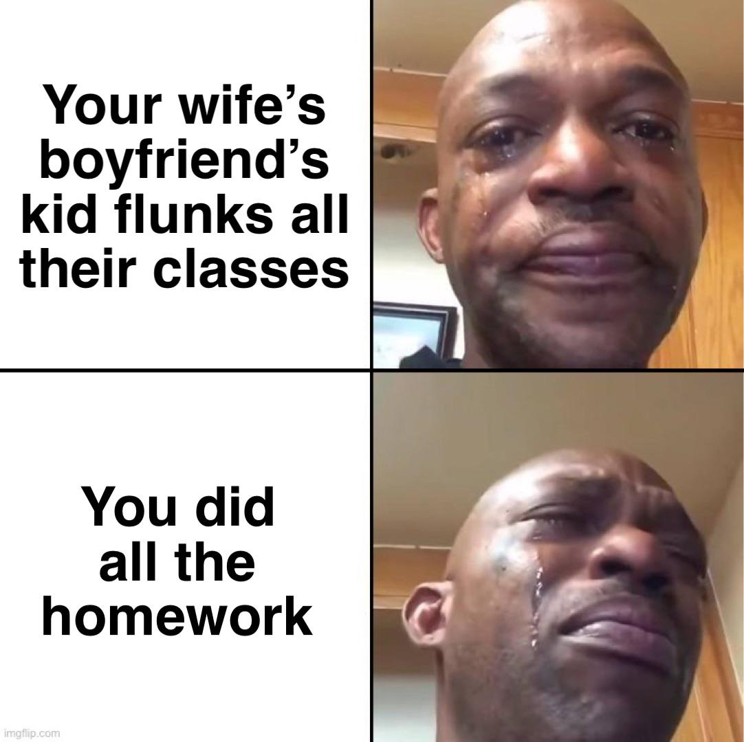 dank memes - cries in sokovian - Your wife's boyfriend's kid flunks all their classes You did all the homework imgflip.com C