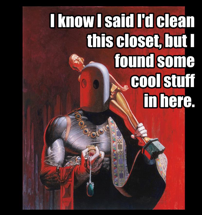 dank memes - I know I said I'd clean this closet, but I found some cool stuff in here. Hool O