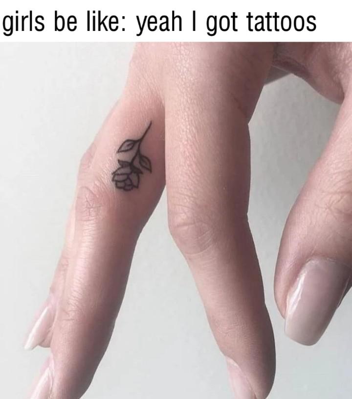 funny memes and pcis - small hand tattoo - girls be yeah I got tattoos