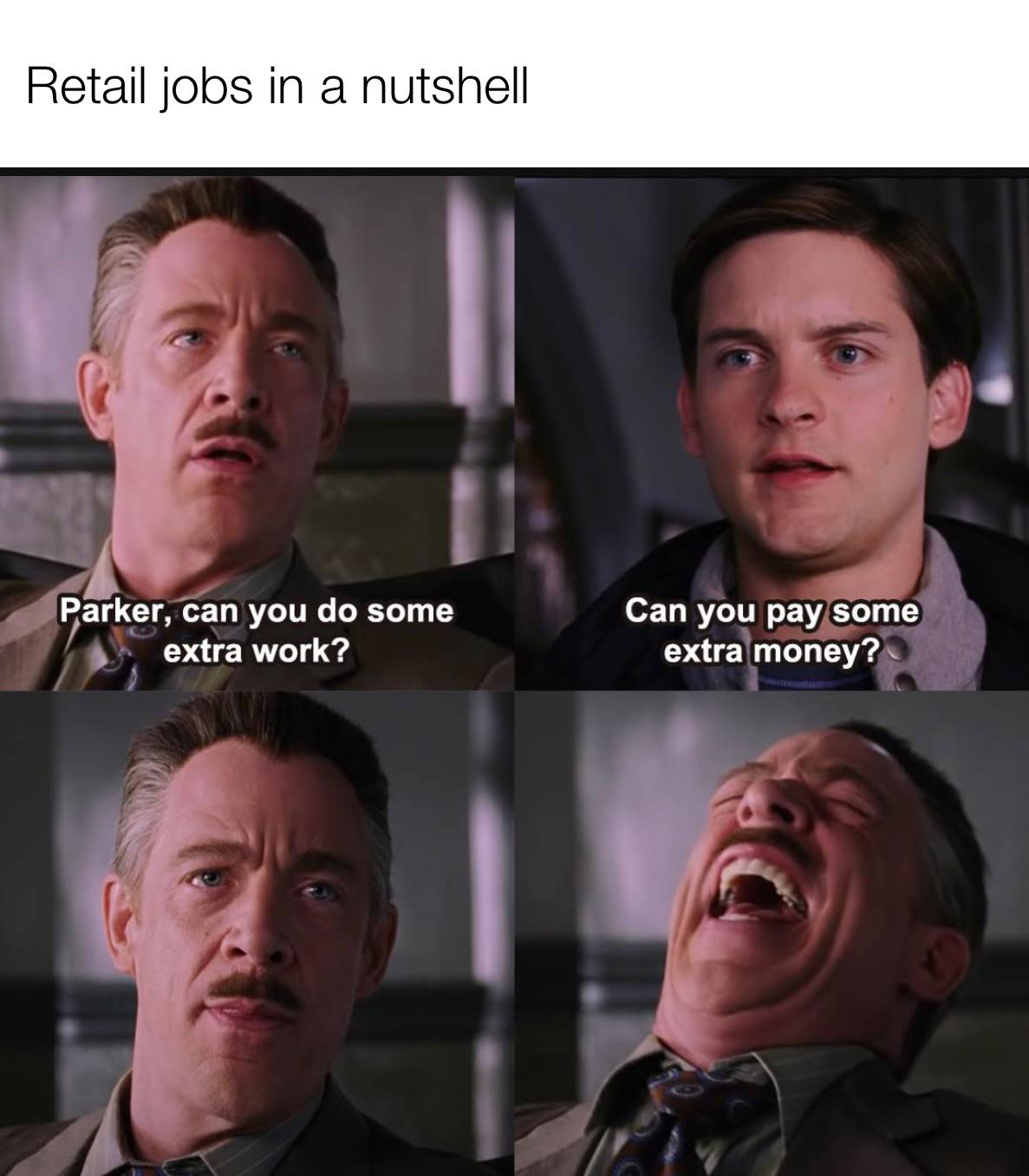 funny memes and pcis - photo caption - Retail jobs in a nutshell Parker, can you do some extra work? Can you pay some extra money?