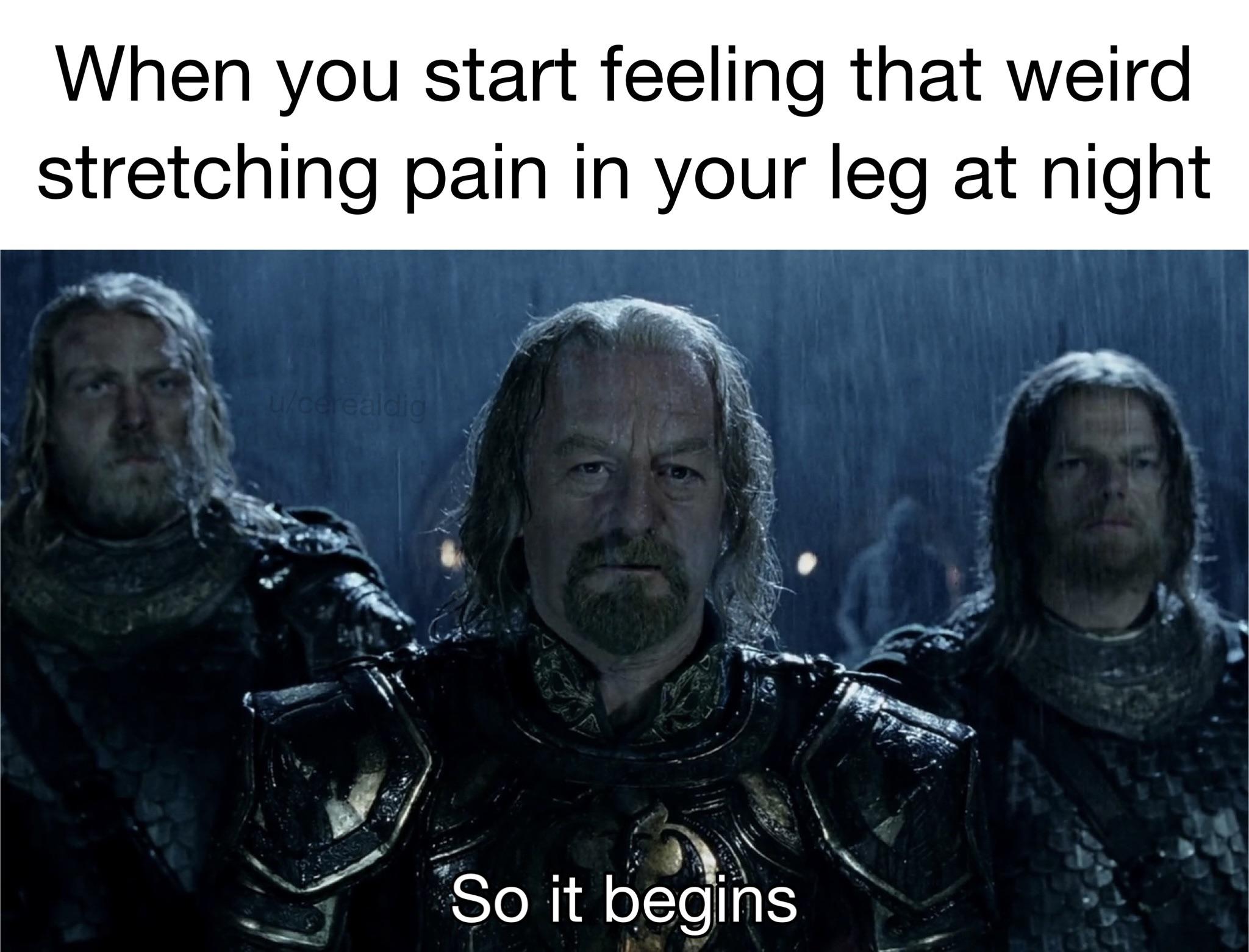 funny memes and pcis - photo caption - When you start feeling that weird stretching pain in your leg at night ucerealdio So it begins 14