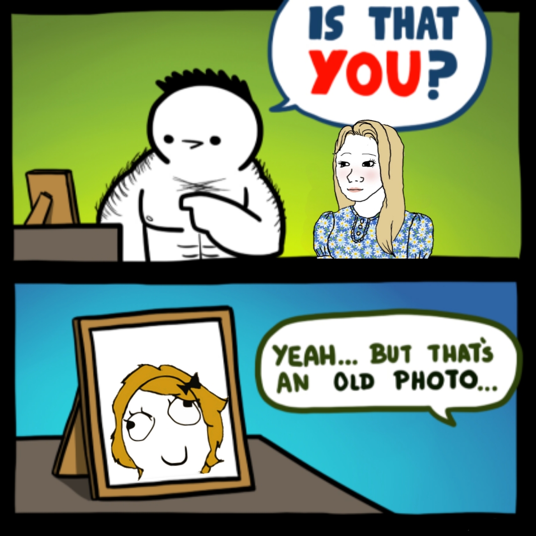dank memes - Meme - Is That You? Yeah... But That'S An Old Photo...