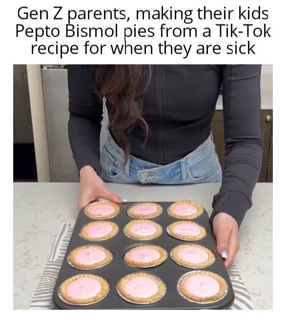 dank memes - baking - Gen Z parents, making their kids Pepto Bismol pies from a TikTok recipe for when they are sick 0000