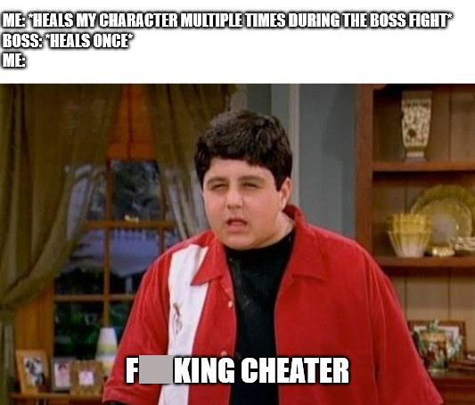 dank memes - drake and josh reagan meme - Me Heals My Character Multiple Times During The Boss Fight Boss Heals Once Me F King Cheater