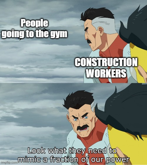 dank memes -  wifi vs ethernet meme - People going to the gym imgflip.com Construction Workers Look what they need to mimic a fraction of our power