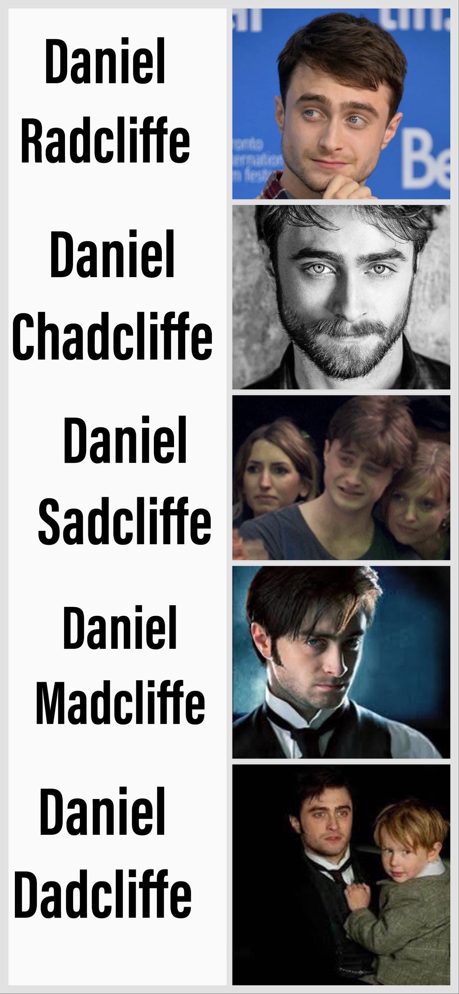 funny memes and pics - human behavior - Daniel Radcliffe Daniel Chadcliffe Daniel Sadcliffe Daniel Madcliffe Daniel Dadcliffe onto festy Prus Be