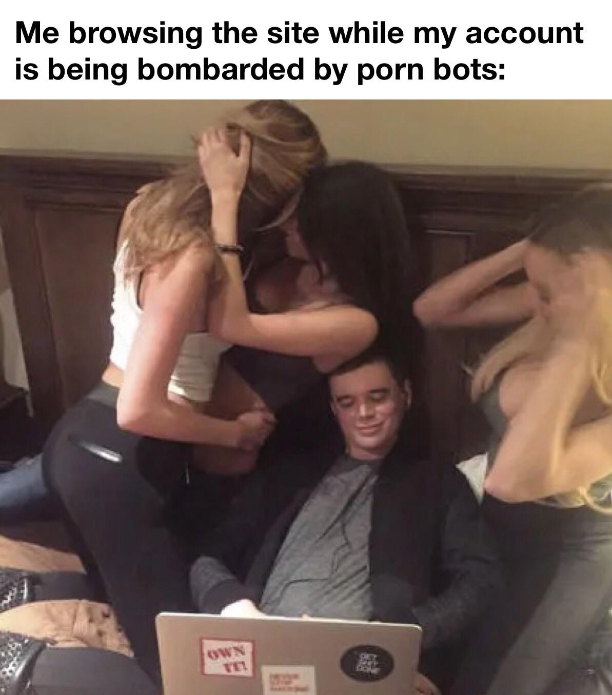 funny memes and pics - blond - Me browsing the site while my account is being bombarded by porn bots Own