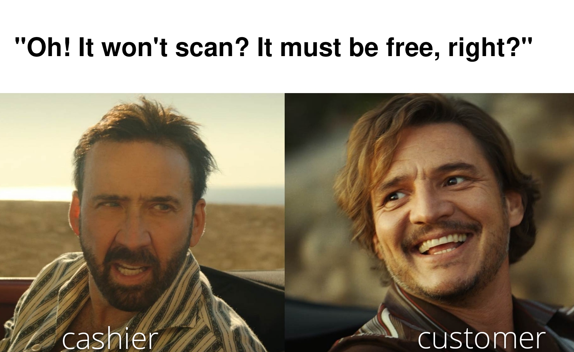 funny memes - photo caption - "Oh! It won't scan? It must be free, right?" cashier Armas customer