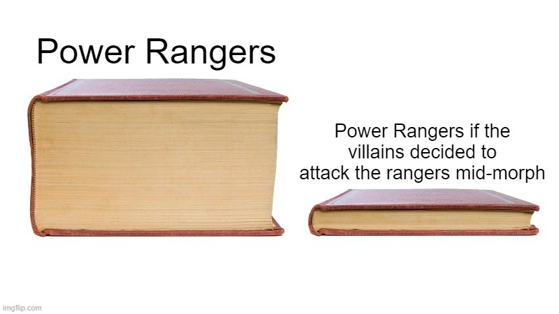 funny memes - thick book vs thin book meme - Power Rangers imgflip.com Power Rangers if the villains decided to attack the rangers midmorph