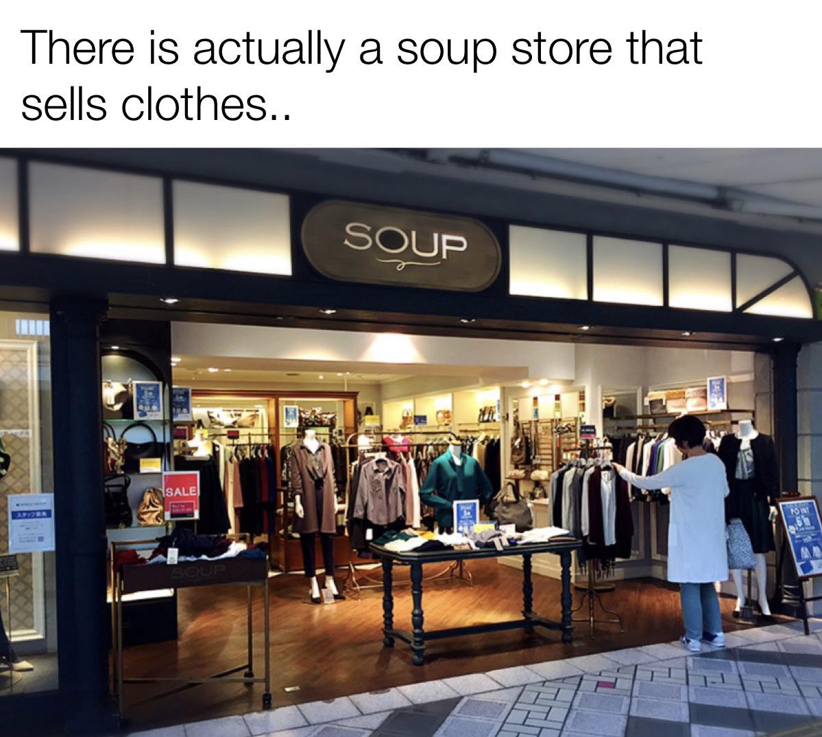 funny memes- Internet meme - There is actually a soup store that sells clothes.. Apytar Sale Soup 4 Point 5