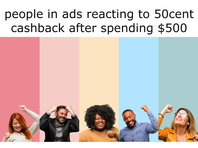 funny memes- human behavior - people in ads reacting to 50cent cashback after spending $500