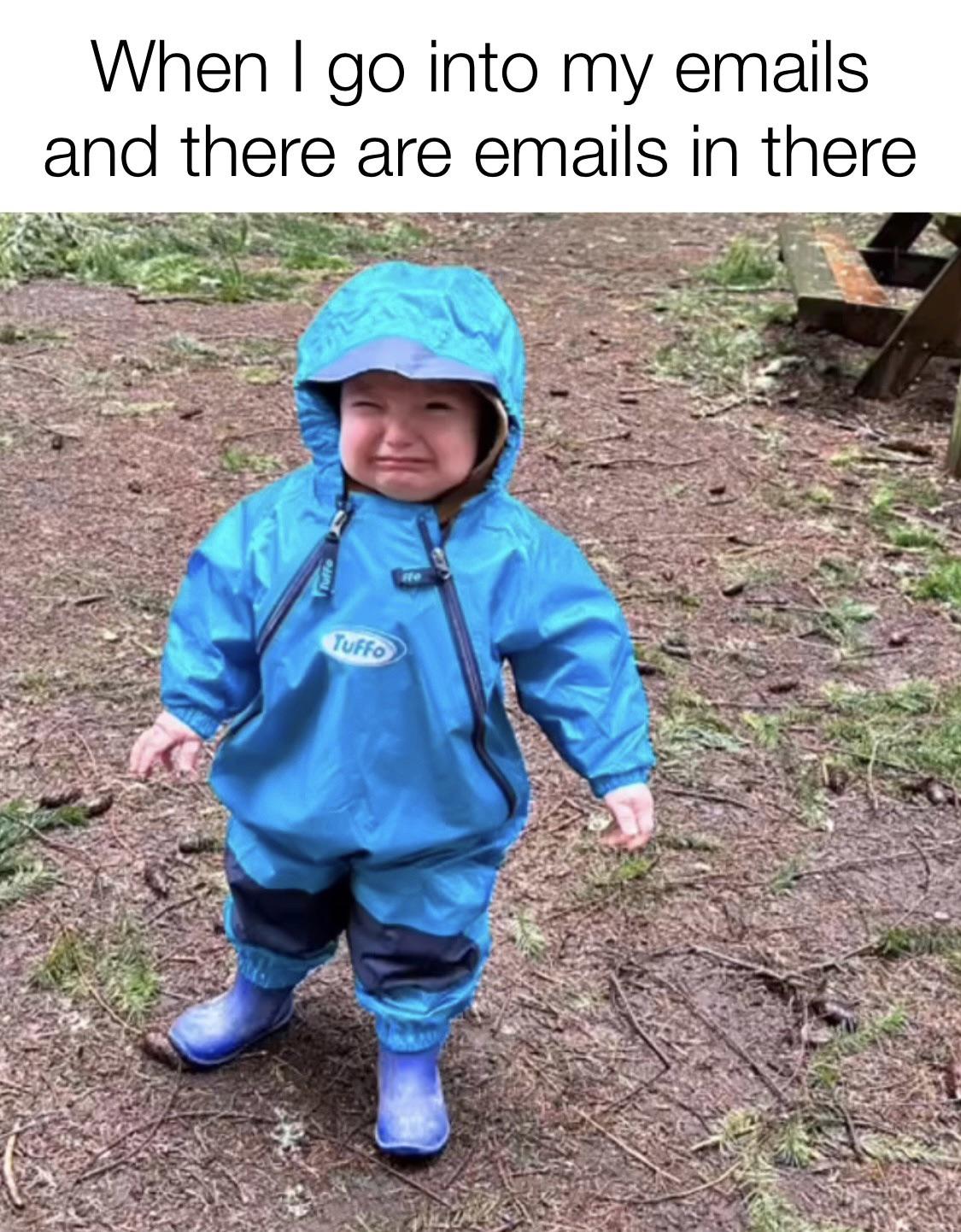 funny memes - toddler - When I go into my emails and there are emails in there Tuffo