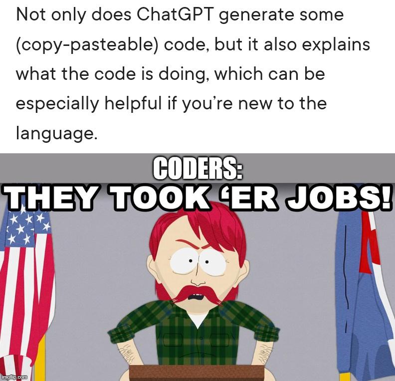 funny memes - cartoon - Not only does ChatGPT generate some copypasteable code, but it also explains what the code is doing, which can be especially helpful if you're new to the language. Coders They Took 'Er Jobs! imgilip.com Comass
