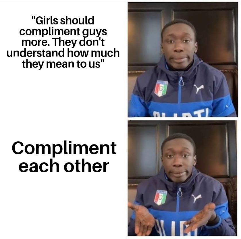 funny memes - Battle royale game - "Girls should compliment guys more. They don't understand how much they mean to us" Compliment each other D Hati Mait Of Ora Let