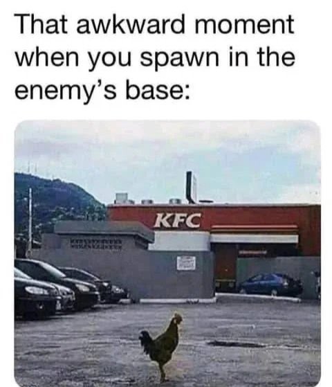 funny memes - awkward moment when you spawn in enemy's base - That awkward moment when you spawn in the enemy's base www Kfc