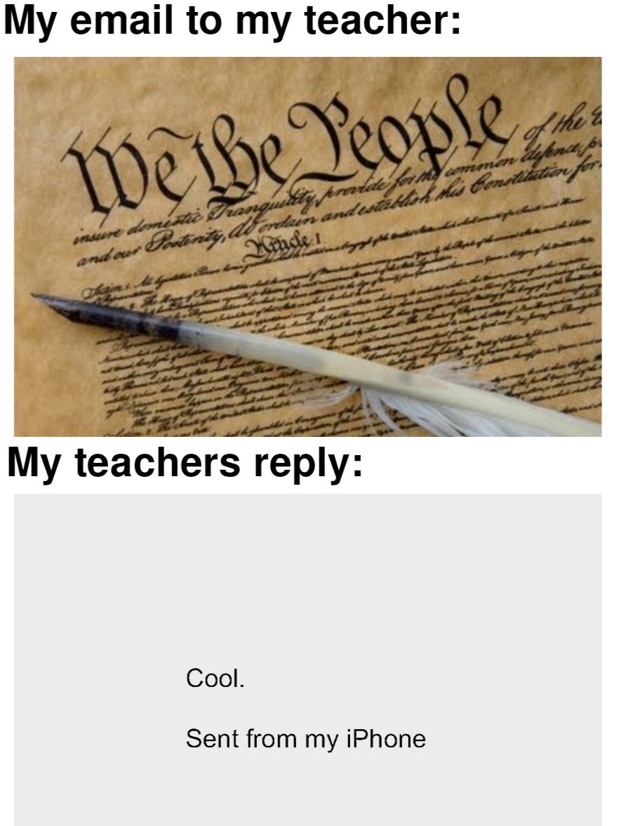 funny memes and tweets - us constitution article - My email to my teacher We the People insure domestic Tranquility provide for my common defence, p and our Posterity, db ordain and establish this Constitution for Hinde Thains M My teachers Cool. Sent fro