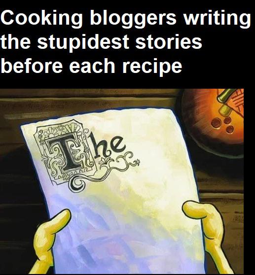 funny memes - spongebob episode - Cooking bloggers writing the stupidest stories before each recipe Ev The angeran