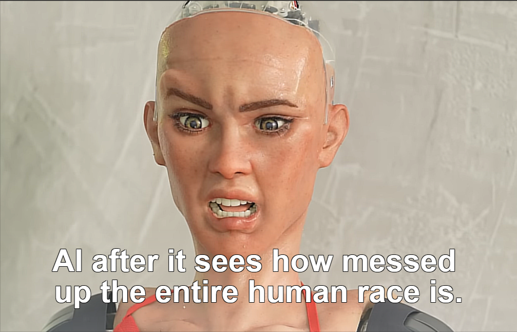 fresh memes - head - Al after it sees how messed up the entire human race is.