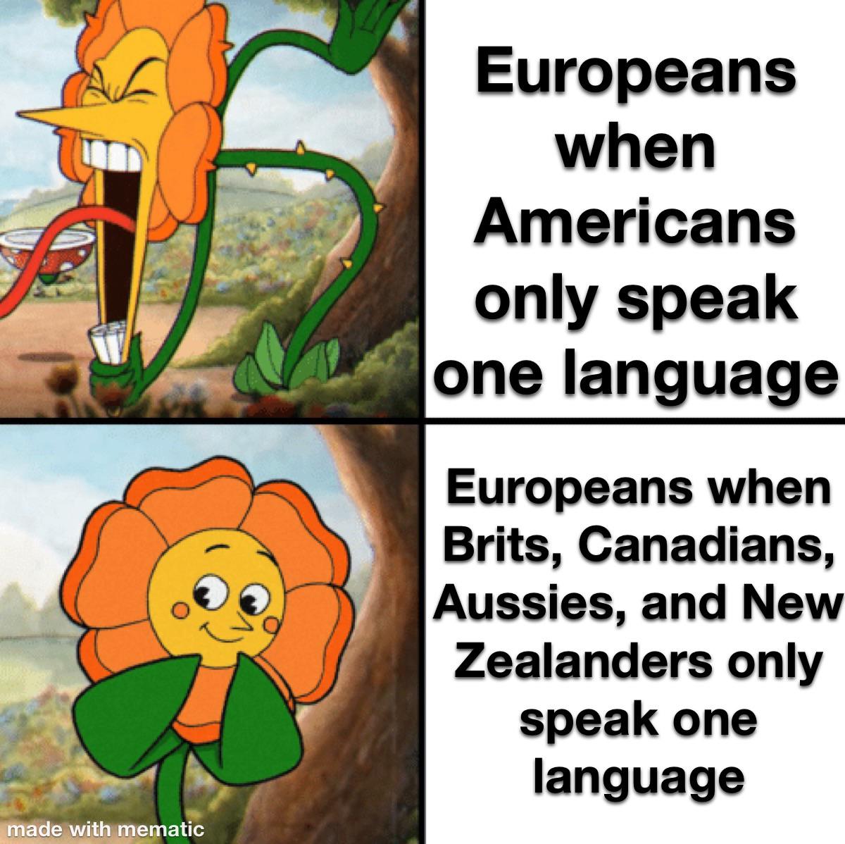fresh memes - apush harder than ap world - made with mematic Europeans when Americans only speak one language Europeans when Brits, Canadians, Aussies, and New Zealanders only speak one language