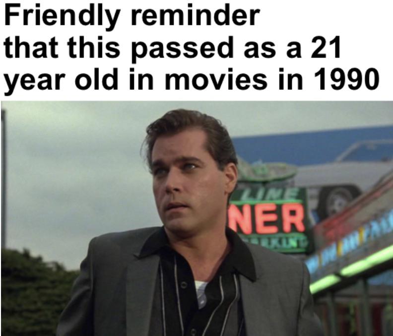 funny memes - ray liotta goodfellas rip - Friendly reminder that this passed as a 21 year old in movies in 1990 Ner Rking