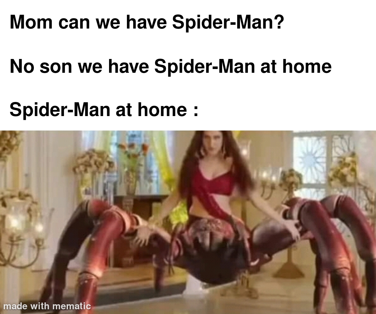 funny memes - leg - Mom can we have SpiderMan? No son we have SpiderMan at home SpiderMan at home made with mematic