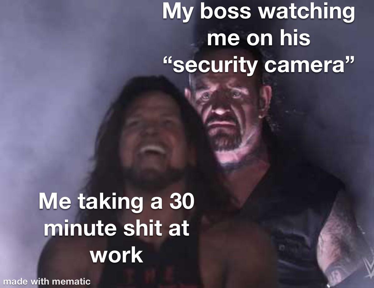 funny memes - missed assignments online school memes - My boss watching me on his "security camera" Me taking a 30 minute shit at work made with mematic