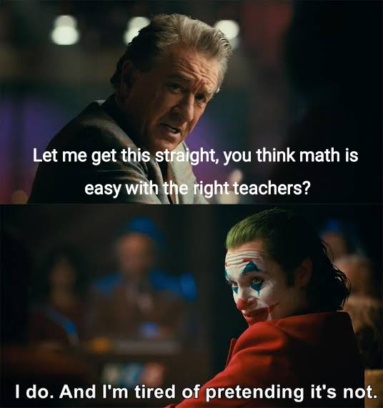 funny memes and pics - let me get this straight meme joker - For Let me get this straight, you think math is easy with the right teachers? I do. And I'm tired of pretending it's not.