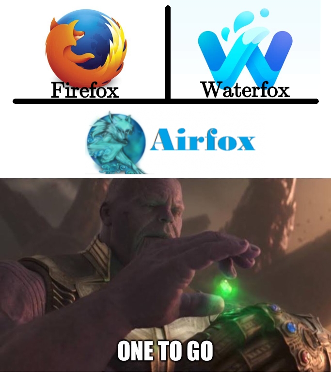 funny memes and pics - world - Firefox Waterfox Airfox One To Go