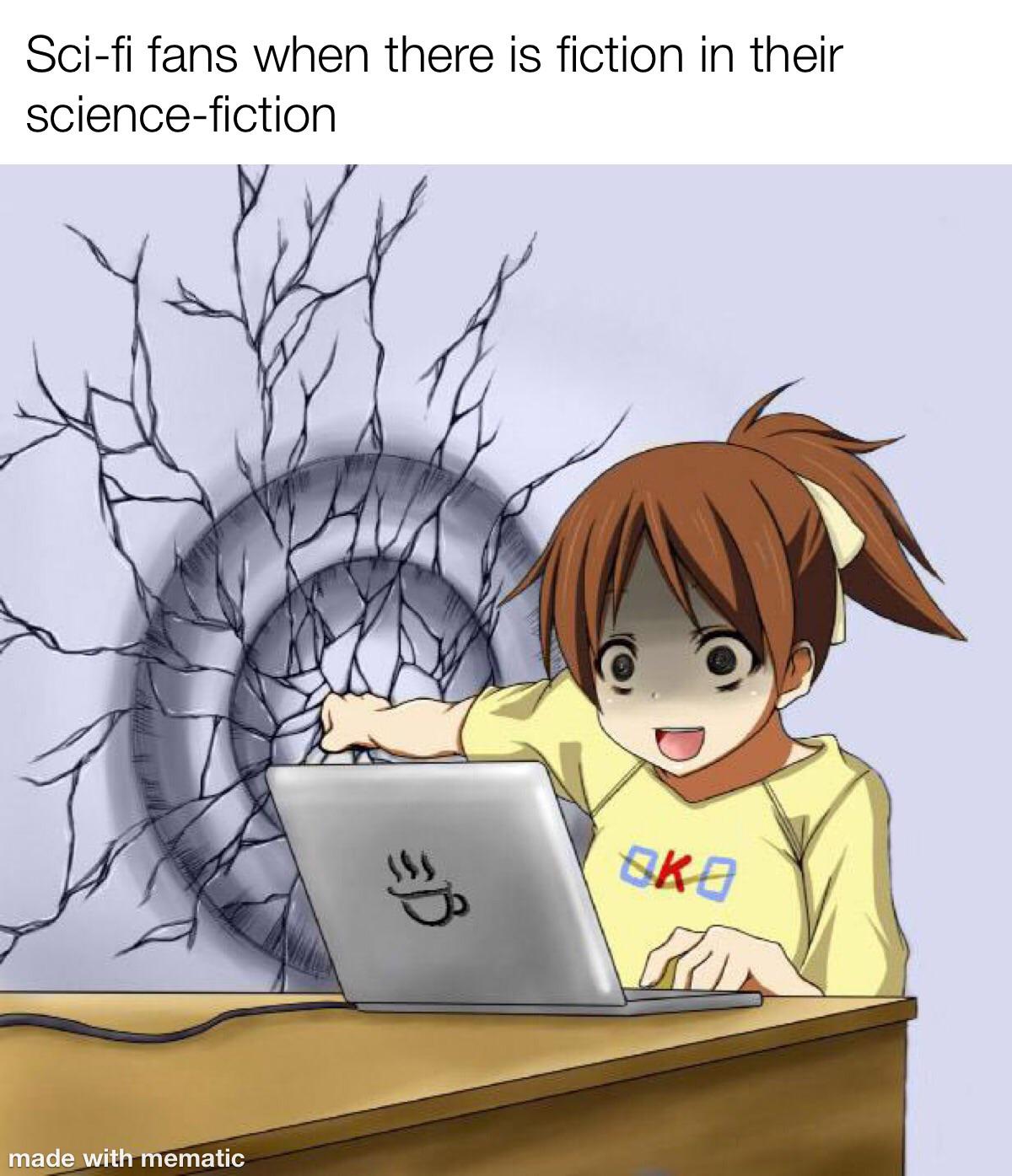 dank memes - Internet meme - Scifi fans when there is fiction in their sciencefiction made with mematic B Oko