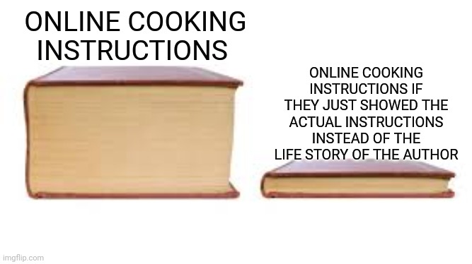 dank memes - technically the truth - Online Cooking Instructions imgflip.com Online Cooking Instructions If They Just Showed The Actual Instructions Instead Of The Life Story Of The Author