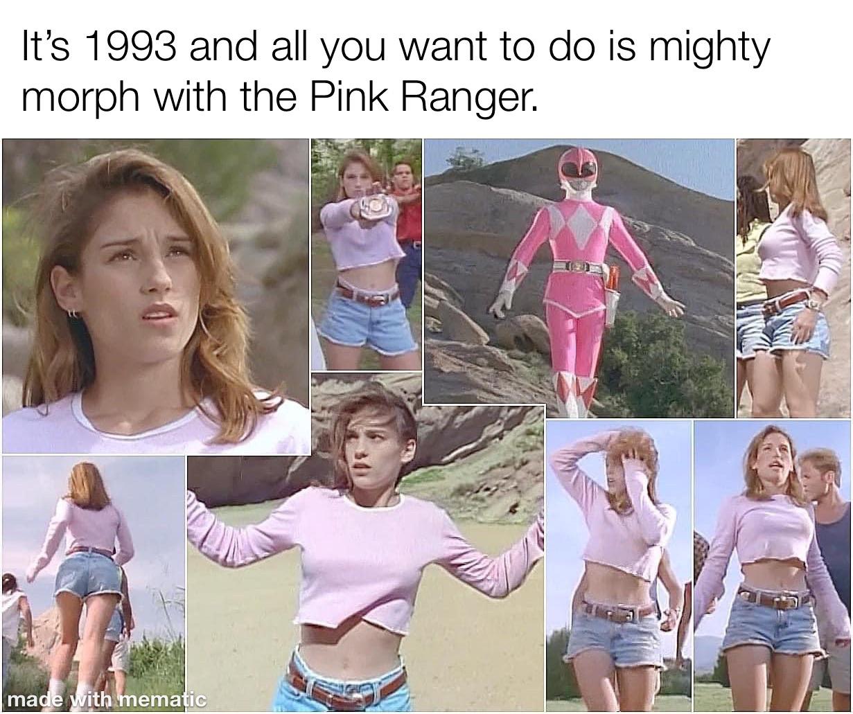 funny memes and pics - Meme - It's 1993 and all you want to do is mighty morph with the Pink Ranger. made with mematic