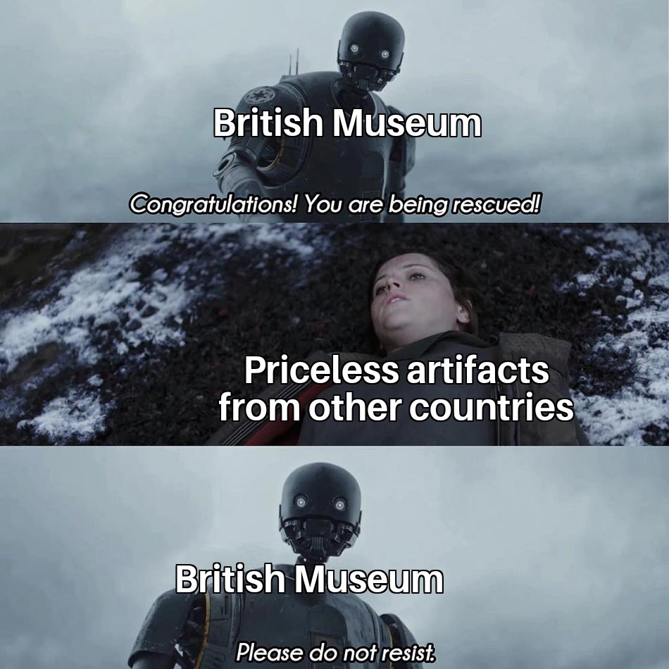 funny memes and pics - you are being rescued do not resist russia - British Museum Congratulations! You are being rescued! Priceless artifacts from other countries British Museum Please do not resist.