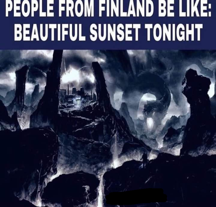 dank memes and pics -  people from finland be like beautiful sunset tonight - People From Finland Be Beautiful Sunset Tonight