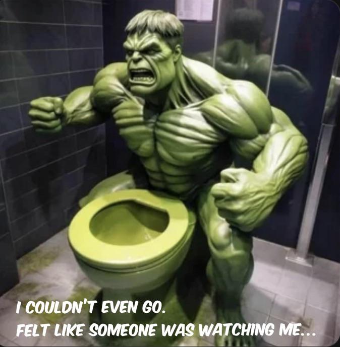 dank memes and pics -  hulk toilet reddit - I Couldn'T Even Go. Felt Someone Was Watching Me...