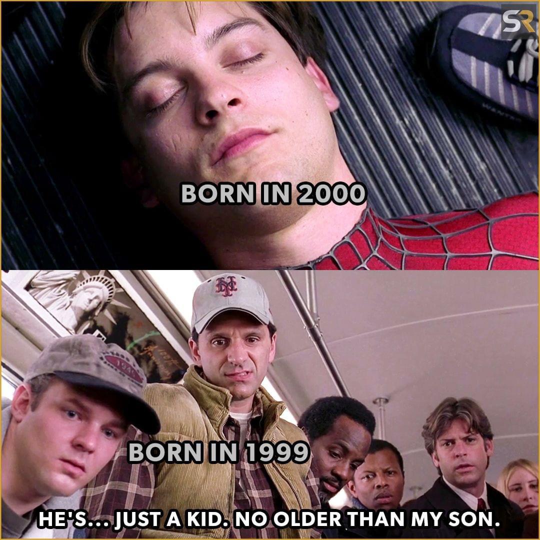 dank memes and pics -  spiderman 2 - 194 Born In 2000 Born In 1999 He'S... Just A Kid. No Older Than My Son. Sr
