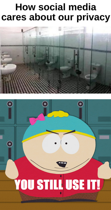 funny memes and pics - south park - How social media cares about our privacy O O You Still Use It!