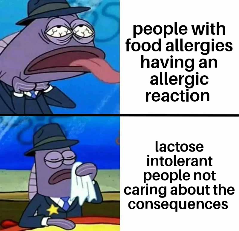 funny memes - Internet meme - people with food allergies having an allergic reaction lactose intolerant people not caring about the consequences