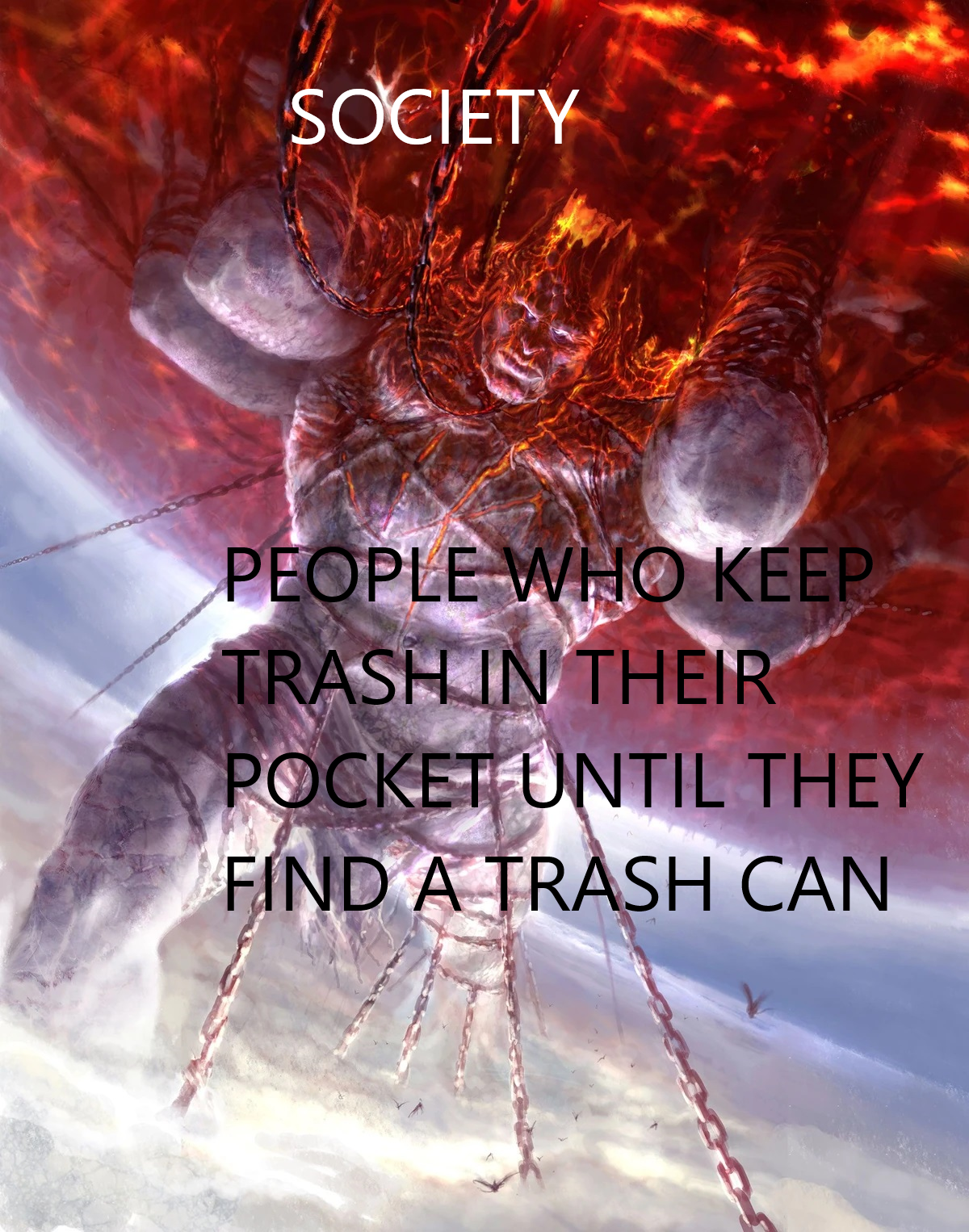funny memes - titan atlas - Society People Who Keep Trash In Their Pocket Until They Find A Trash Can