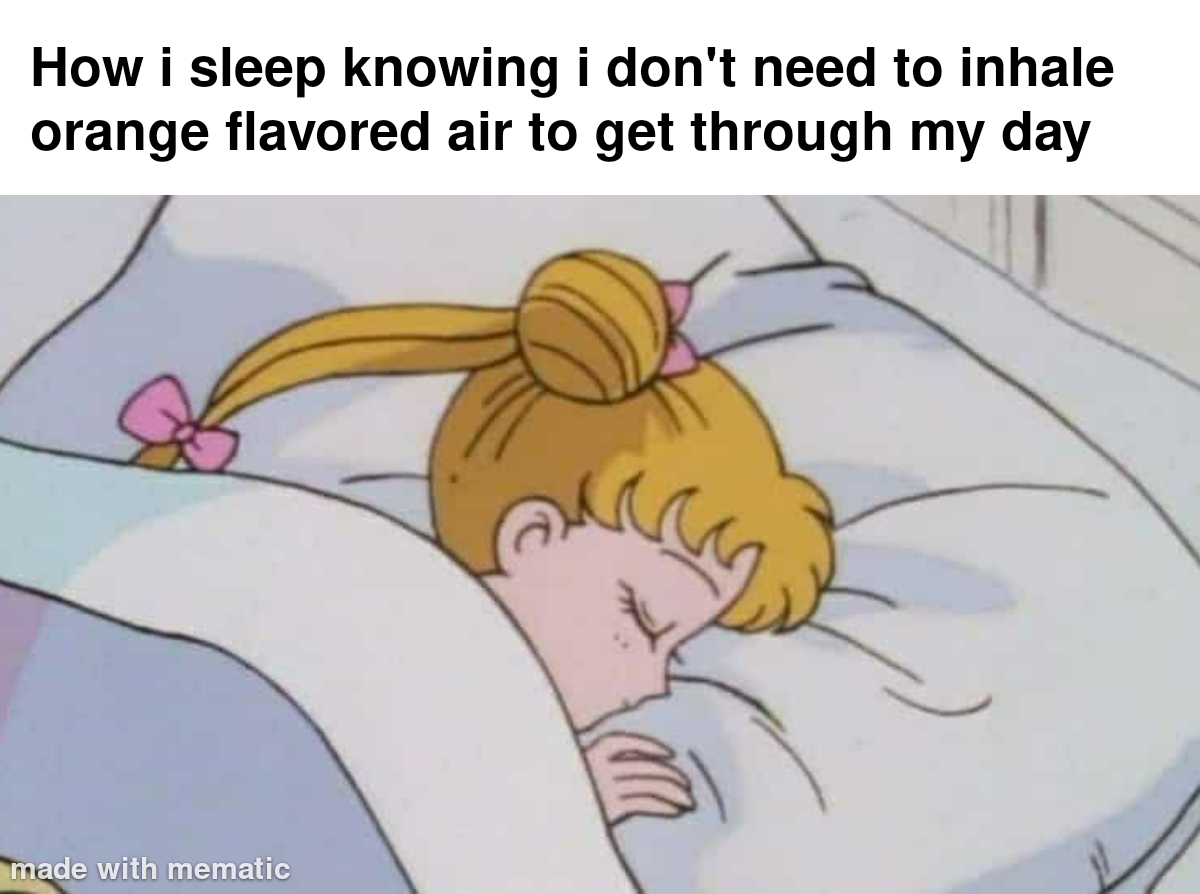 dank memes - cartoon - How i sleep knowing i don't need to inhale orange flavored air to get through my day made with mematic