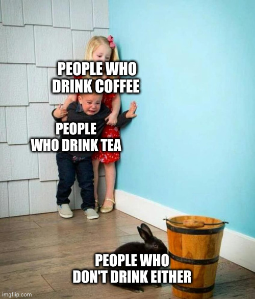 dank memes - drop table in production - People Who Drink Coffee People Who Drink Tea imgflip.com People Who Don'T Drink Either