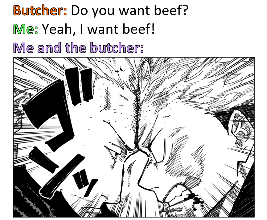 dank memes - Jujutsu Kaisen - Butcher Do you want beef? Me Yeah, I want beef! Me and the butcher 11 Saat F
