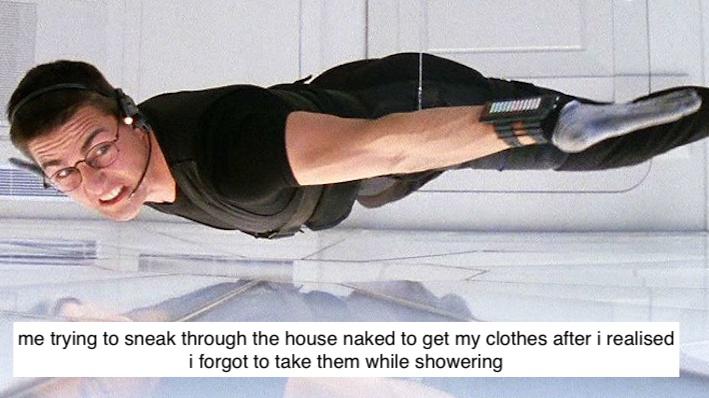 funny pics and memes - meme generator mission impossible meme - me trying to sneak through the house naked to get my clothes after i realised i forgot to take them while showering