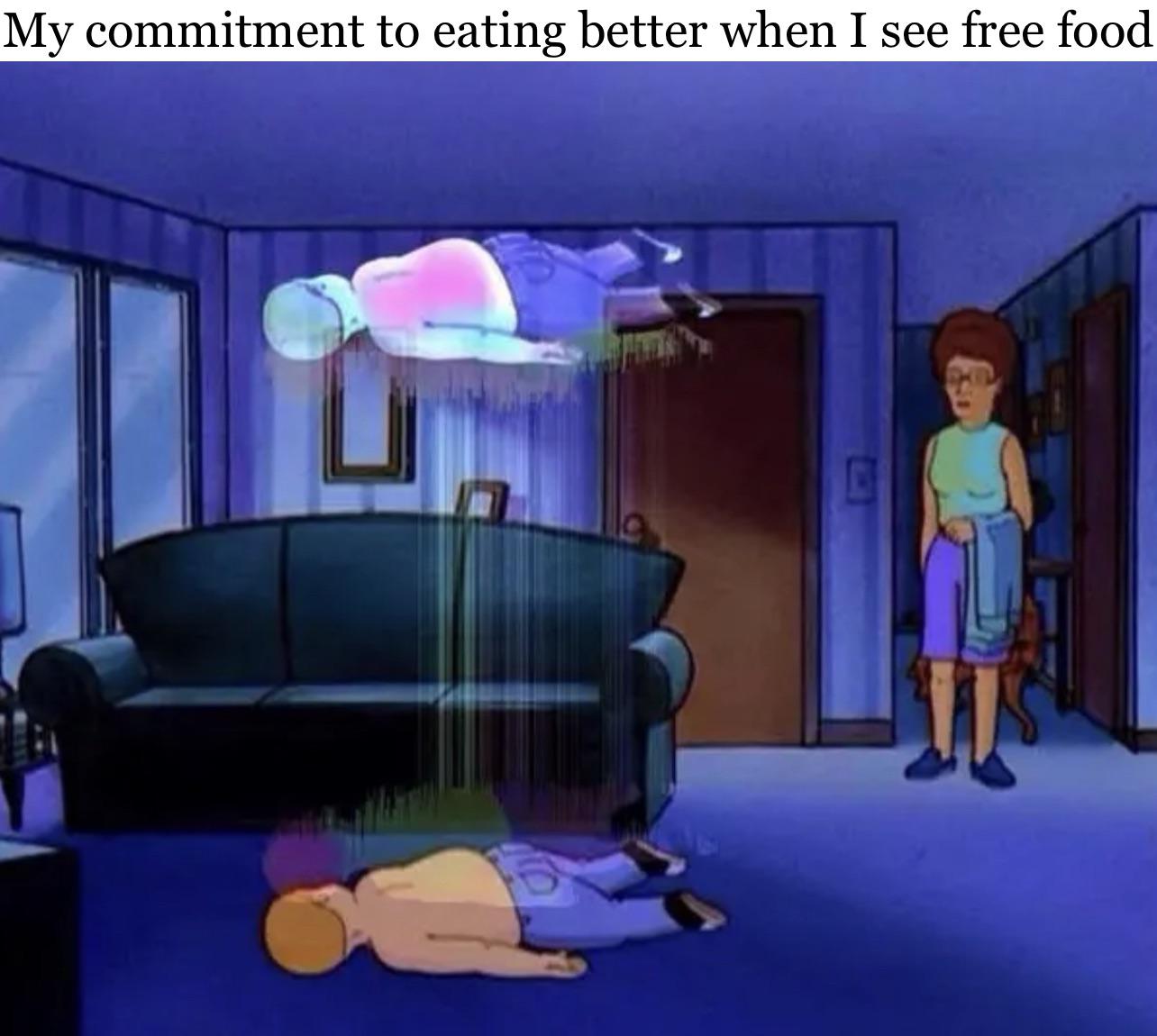funny pics and memes - room - My commitment to eating better when I see free food