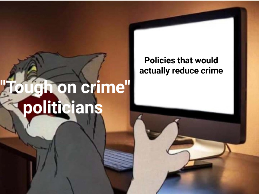 Funny and memes - cartoon - "Tough on crime" politicians Policies that would actually reduce crime