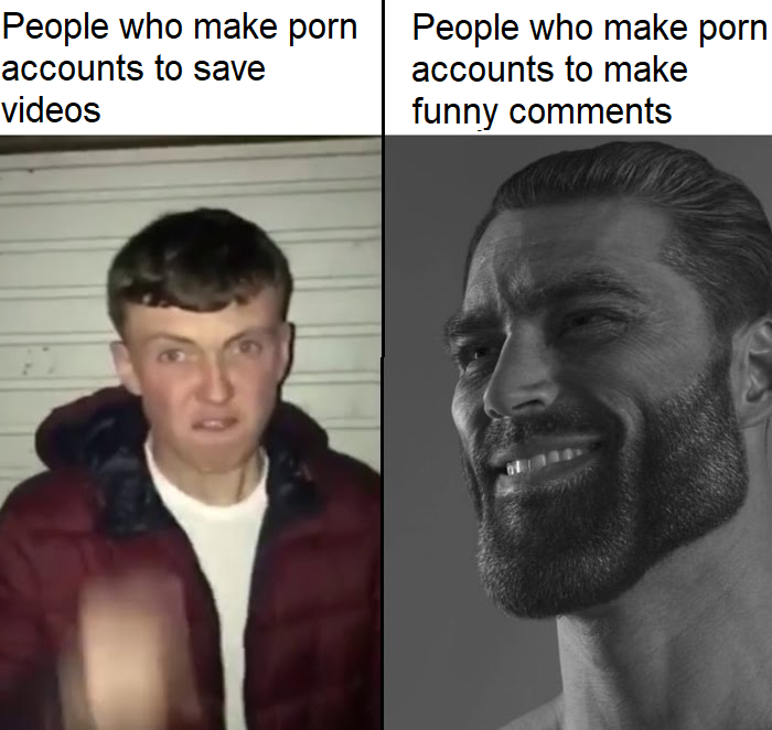 dank memes - - - People who make porn accounts to save videos People who make porn accounts to make funny