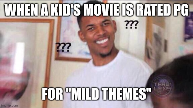 dank memes - Meme - When A Kid'S Movie Is Rated Pg ??? imgflip.com ??? For "Mild Themes" Thru Lens