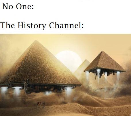 dank memes - pyramid spaceship art - No One The History Channel