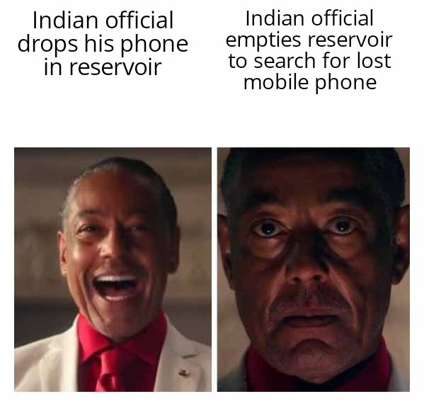 dank memes - Internet meme - Indian official drops his phone in reservoir Indian official empties reservoir to search for lost mobile phone