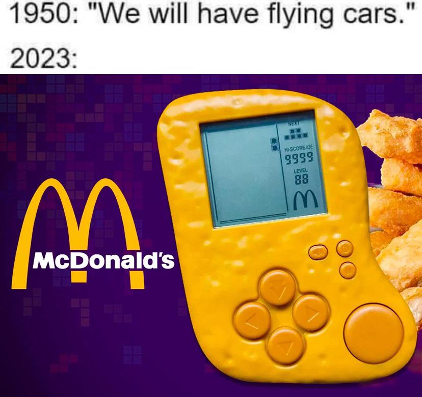 funny memes - mcdonalds - 1950 "We will have flying cars.' 2023 m McDonald's Next HiScoree 9999 Level 88 M 11