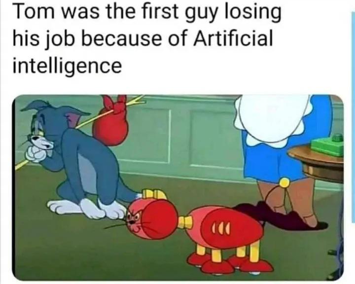 funny memes - tom and jerry ai meme - Tom was the first guy losing his job because of Artificial intelligence